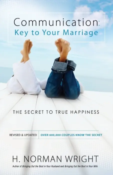 Communication: Key to Your Marriage - The Secret to True Happiness - Wright, H. Norman