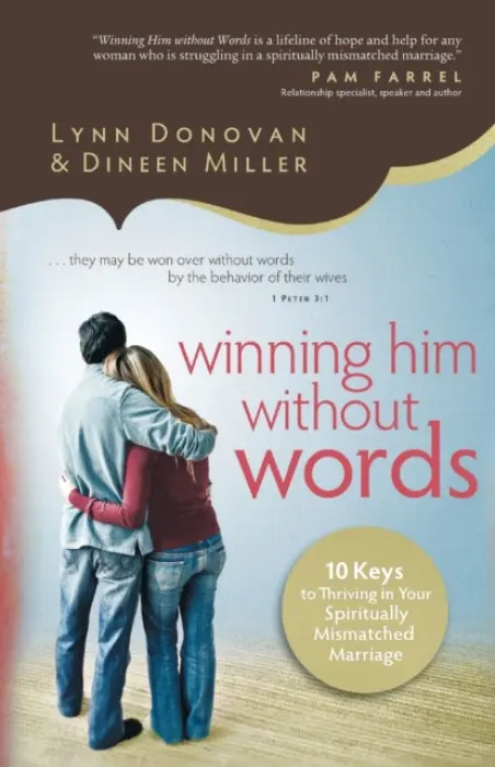 Winning Him Without Words - 10 Keys to Thriving in Your Spiritually Mismatched Marriage - Donovan, Lynn a Miller, Dineen