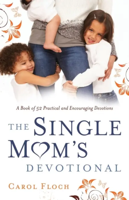 Single Mom`s Devotional - A Book of 52 Practical and Encouraging Devotions - Floch, Carol a Ladd, Karol
