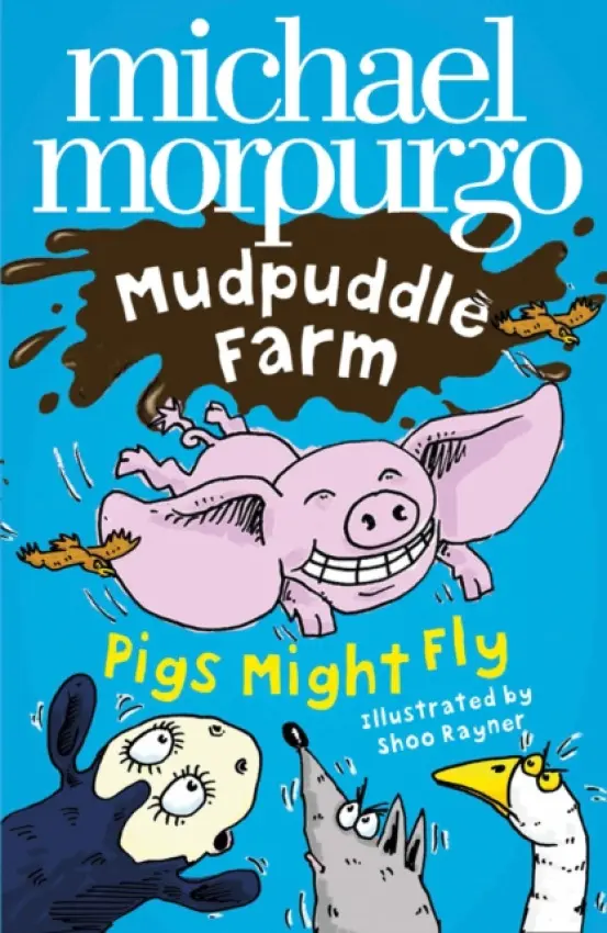 PIGS MIGHT FLY_MUDPUDDLE FA PB - Michael Morpurgo