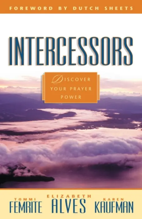Intercessors - Alves, Elizabeth a Femrite, Tommi a Kaufman, Karen a Sheets, Dutch