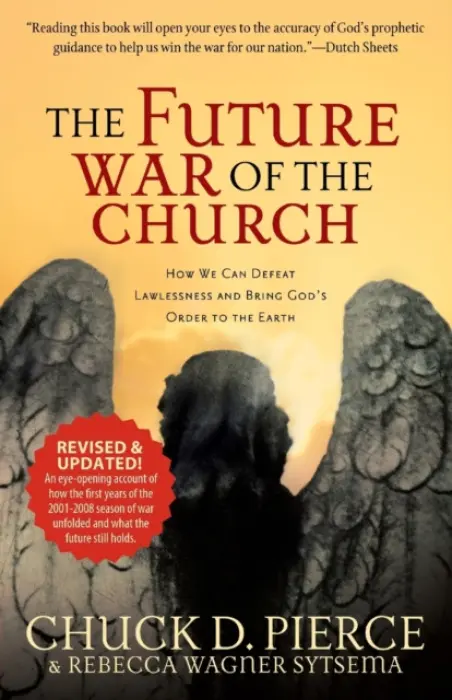 Future War of the Church - How We Can Defeat Lawlessness and Bring God`s Order to the Earth - Pierce, Chuck D. a Sytsema, Rebecca Wagner a Sheets, Dutch