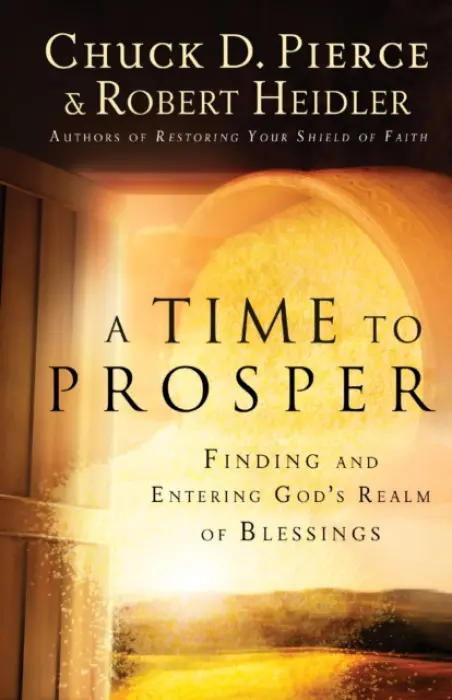 Time to Prosper - Finding and Entering God`s Realm of Blessings - Pierce, Chuck D. a Heidler, Robert