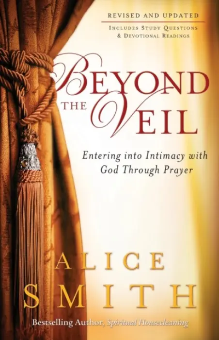 Beyond the Veil - Entering into Intimacy with God Through Prayer - Smith, Alice a Wagner, C.