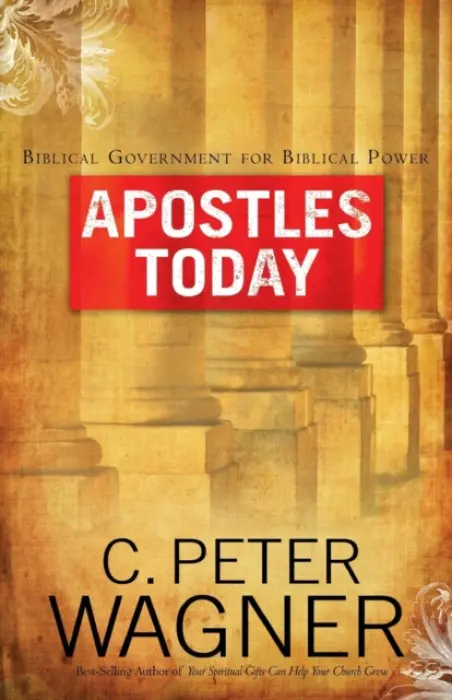 Apostles Today - Wagner, C. Peter