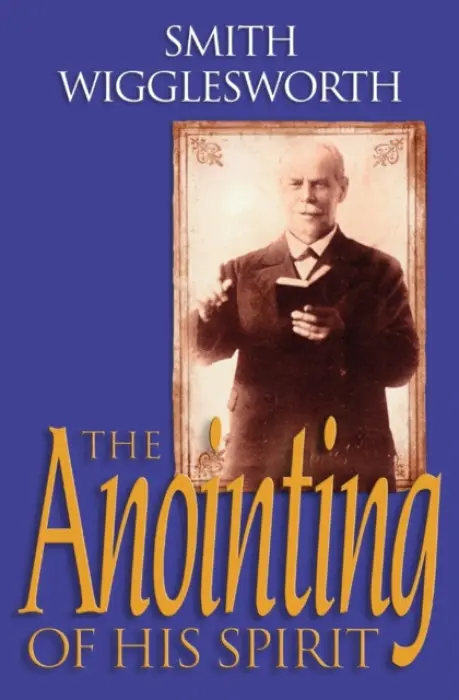 Anointing of His Spirit - Wigglesworth, Smith a Warner, Wayne E. a Gee, Donald