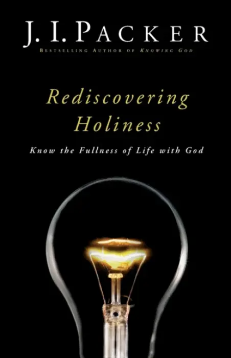 Rediscovering Holiness - Know the Fullness of Life with God - Packer, J. I.
