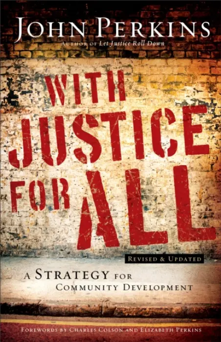 With Justice for All - A Strategy for Community Development - Perkins, John M. a Colson, Charles a Perkins, Elizabeth