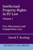 Intellectual Property Rights in EU Law Volume I - Keeling, David T. (, Member of the Boards of Appeal of the Office for Harmonization in the Internal Market (Trade Marks and Designs))