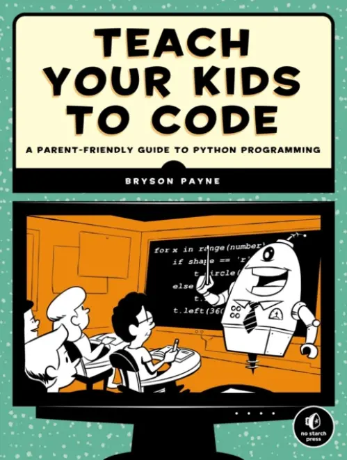 Teach Your Kids to Code - Payne, Bryson
