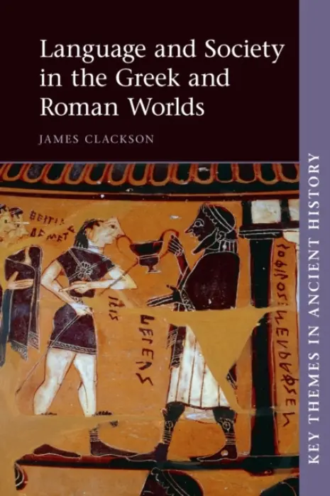 Language and Society in the Greek and Roman Worlds - Clackson, James (University of Cambridge)