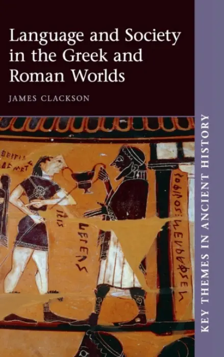 Language and Society in the Greek and Roman Worlds - Clackson, James (University of Cambridge)
