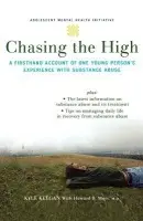 Chasing the High - Keegan, Kyle a Moss, Howard B. (Clinical Professor of Psychiatry and Behavioral Science, Clinical Professor of Psychiatry and Behavioral Science, George Washington University School of Medicine, USA)