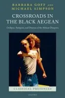Crossroads in the Black Aegean - Goff, Barbara (Professor of Classics, Department of Classics, University of Reading) a Simpson, Michael (Senior Lecturer, Department of English and Comparative Literature, Goldsmiths, University of London)