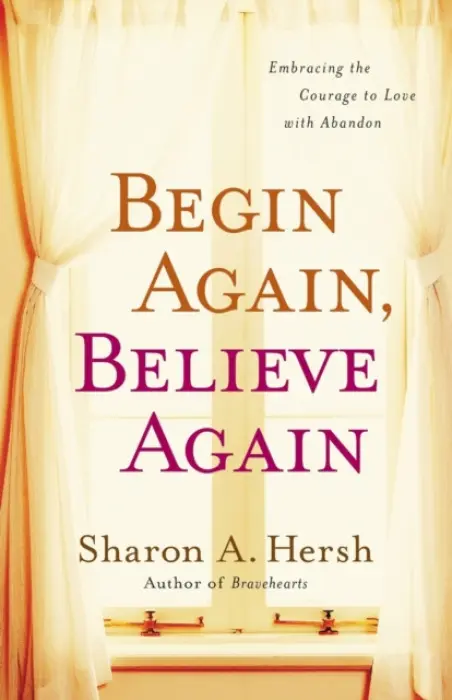 Begin Again, Believe Again - Hersh, Sharon A.