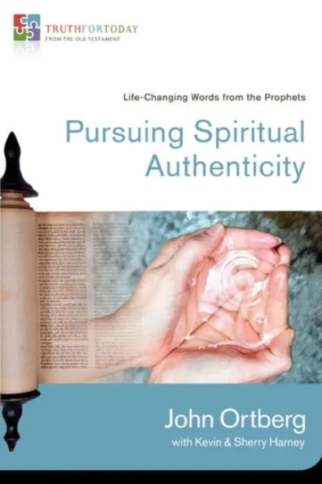Pursuing Spiritual Authenticity - Ortberg, John