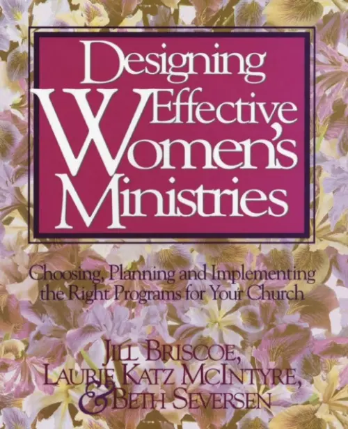 Designing Effective Women's Ministries - Briscoe, Jill a McIntyre, Laurie A. a Seversen, Beth