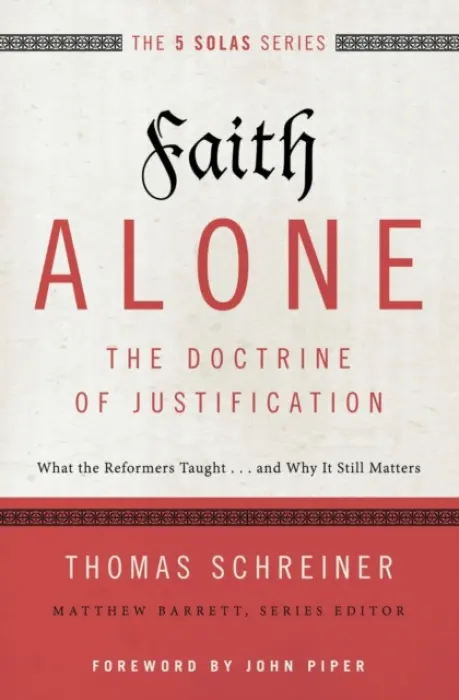 Faith Alone---The Doctrine of Justification - Schreiner, Thomas R.