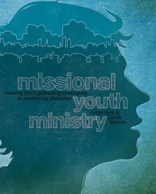 Missional Youth Ministry - Kirk, Brian a Thorne, Jacob