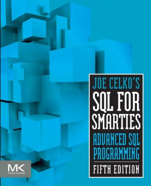 Joe Celko's SQL for Smarties - Celko, Joe (Independent Consultant, Austin, Texas)