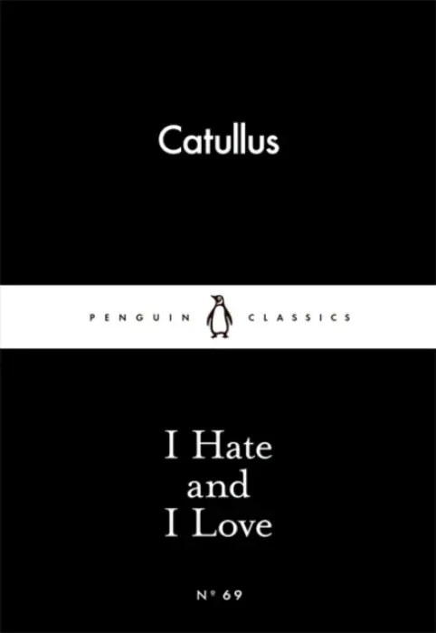 I Hate and I Love - Catullus