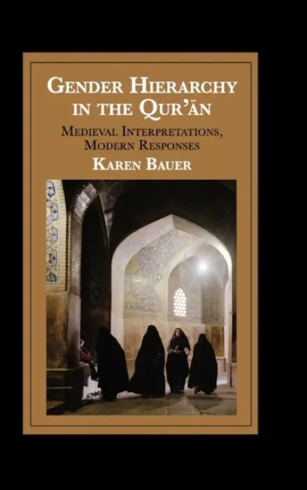 Gender Hierarchy in the Qur'an - Bauer, Karen (Institute of Ismaili Studies, London)