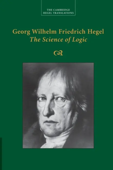 Georg Wilhelm Friedrich Hegel: The Science of Logic - Hegel, Georg Wilhelm Fredrich