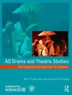 AS Drama and Theatre Studies: The Essential Introduction for Edexcel - Perks, Alan a Porteous, Jacqueline