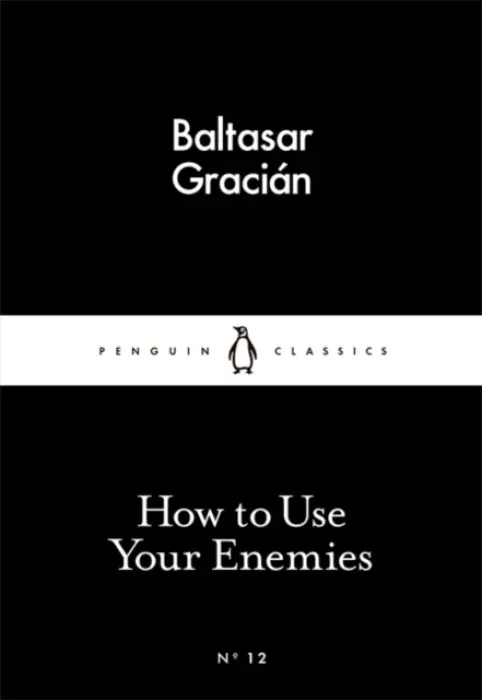 How to Use Your Enemies - Baltasar Gracian
