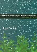 Statistical Modelling for Social Researchers - Tarling, Roger (University of Surrey, UK)