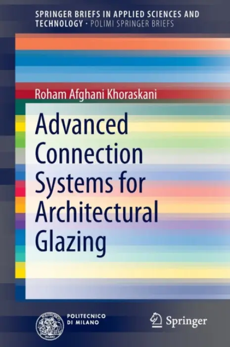 Advanced Connection Systems for Architectural Glazing - Afghani Khoraskani, Roham