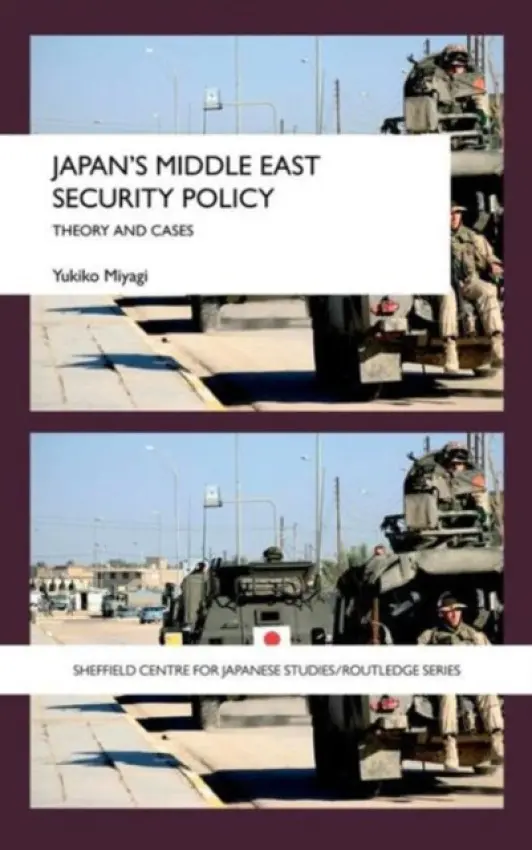Japan's Middle East Security Policy - Miyagi, Yukiko (University of Durham, UK)