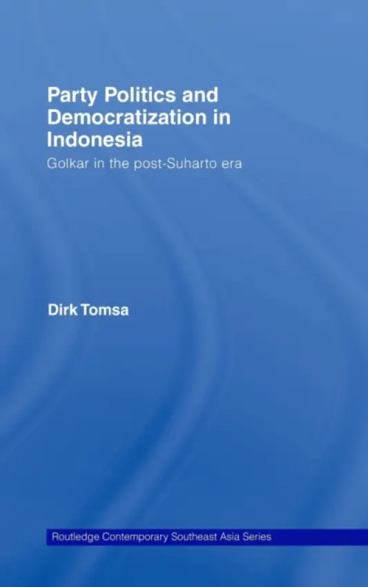 Party Politics and Democratization in Indonesia - Tomsa, Dirk