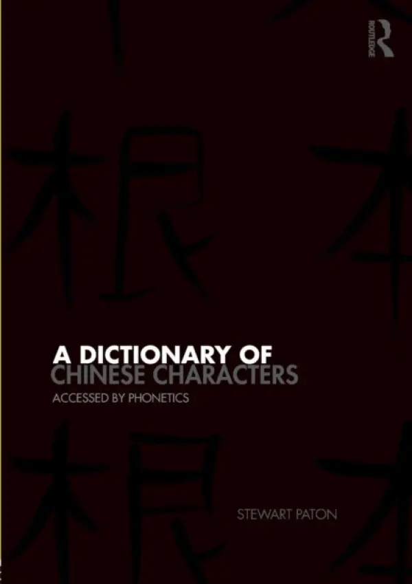 Dictionary of Chinese Characters - Paton, Stewart (formerly Head of Department of Languages at University College London, UK)