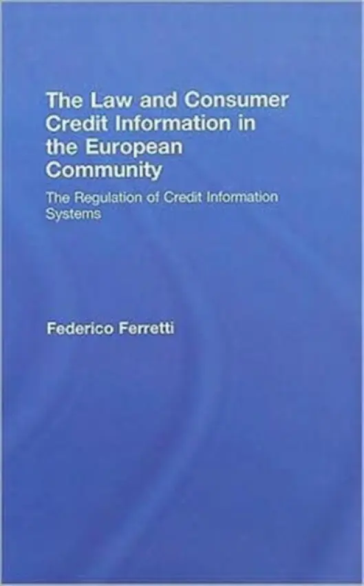 Law and Consumer Credit Information in the European Community - Ferretti, Federico