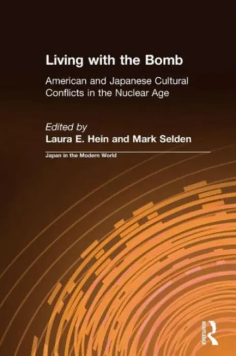 Living with the Bomb: American and Japanese Cultural Conflicts in the Nuclear Age - Hein, Laura E. a Selden, Mark