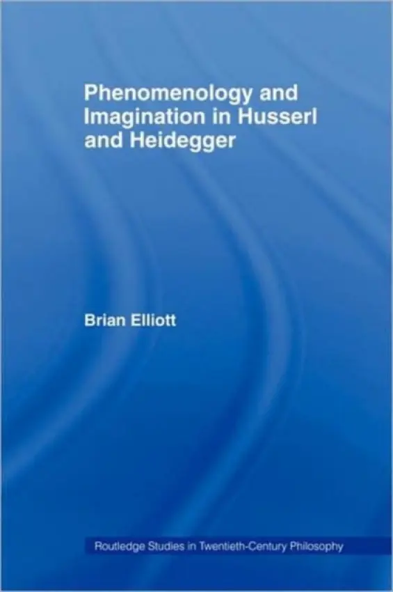 Phenomenology and Imagination in Husserl and Heidegger - Elliott, Brian