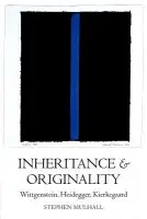 Inheritance and Originality - Mulhall, Stephen (Fellow and Tutor in Philosophy, Fellow and Tutor in Philosophy, New College, Oxford)