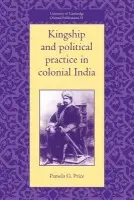 Kingship and Political Practice in Colonial India - Price, Pamela G. (Universitetet i Oslo)