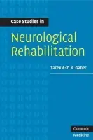 Case Studies in Neurological Rehabilitation - Gaber, Tarek A-Z. K. (Consultant in Rehabilitation Medicine)
