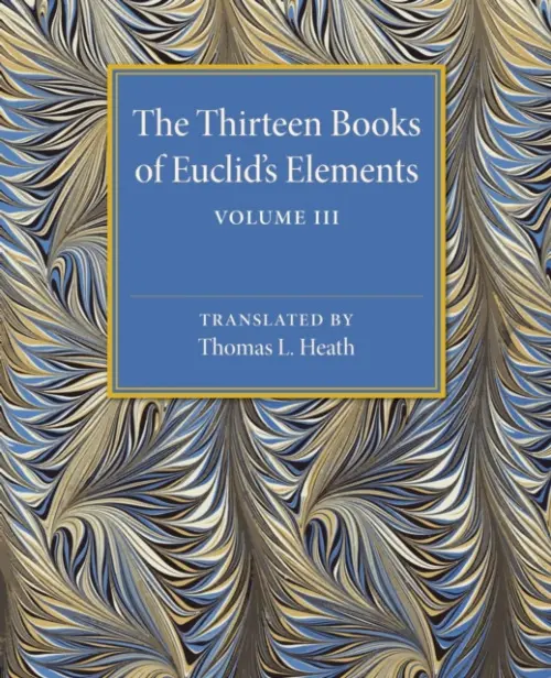 Thirteen Books of Euclid's Elements: Volume 3, Books X-XIII and Appendix - Heath, Thomas L.