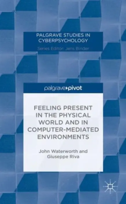 Feeling Present in the Physical World and in Computer-Mediated Environments - Waterworth, J. a Riva, G.