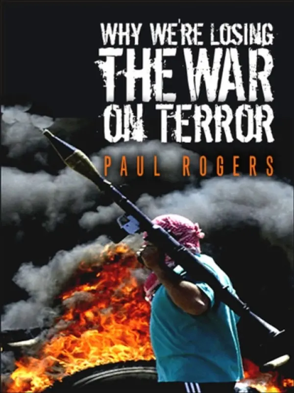 Why We're Losing the War on Terror - Rogers, Paul (University of Bradford)