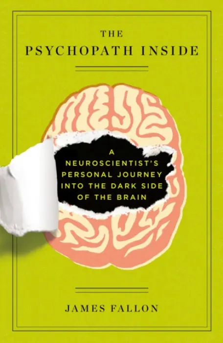 The Psychopath Inside (A Neuroscientist's Personal Journey into the Dark Side of the Brain) - James Fallon