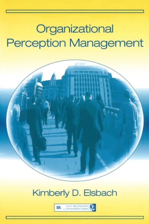 Organizational Perception Management - Elsbach, Kimberly D.