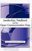 Leadership, Feedback and the Open Communication Gap - Atwater, Leanne E., Ph.D. a Waldman, David A., Ph.D.