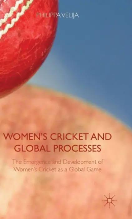 Women's Cricket and Global Processes - Velija, Philippa