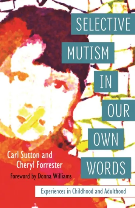 Selective Mutism In Our Own Words - Forrester, Cheryl a Sutton, Carl