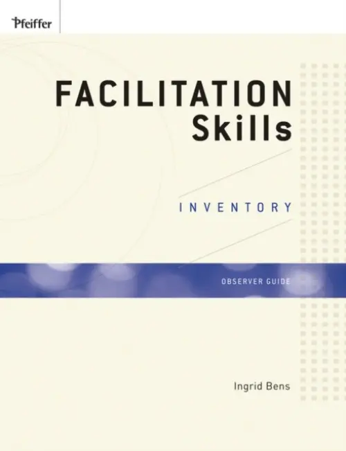 Facilitation Skills Inventory Observer Guide - Bens, Ingrid (Sarasota, FL)