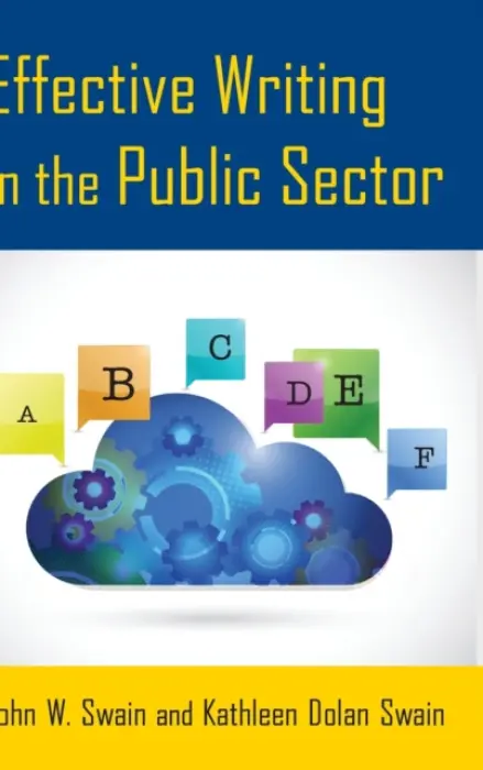 Effective Writing in the Public Sector - Swain, John W. (Governors State University, University Park, Illinois, USA) a Swain, Kathleen Dolan